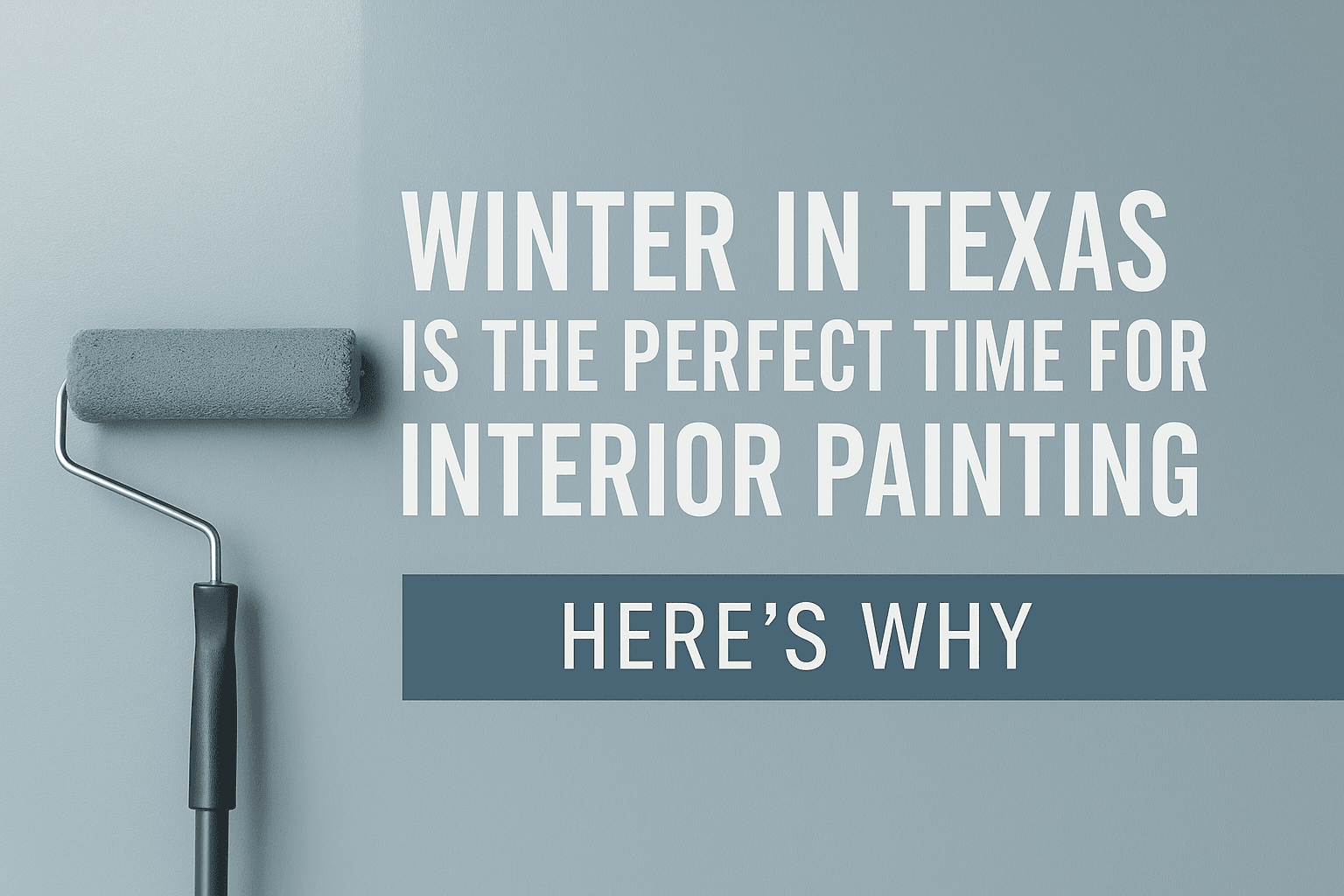 Professional cover photo for Millan Painting blog showing a paint roller on a freshly painted blue wall with the text ‘Winter in Texas Is the Perfect Time for Interior Painting.